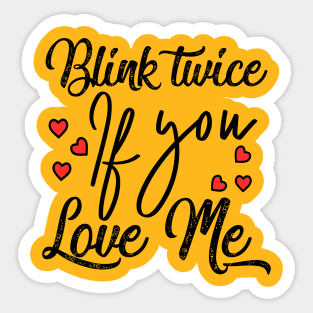 Blink twice if you love me Sticker